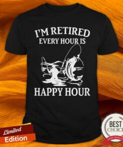I’M Retired Every Hour Is Happy Hour Fishing Shirt