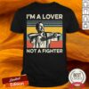 Im A Lover Not A Fighter Vintage Shirt