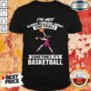I’m Not Always Thinking About Softball Sometimes It’s Basketball Shirt