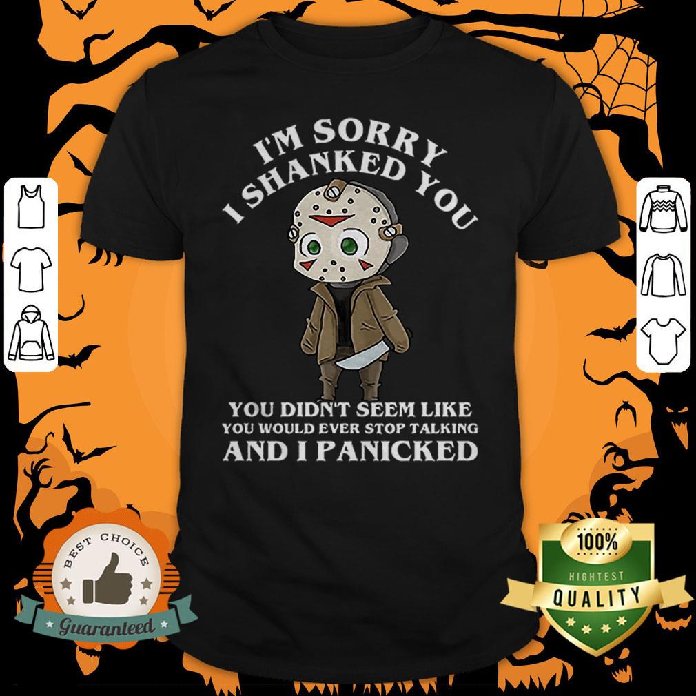 Im Sorry I Shanked You You Didnt Seem Like You Ever Stop Talking Jason Voorhees Halloween T Shirt Im Sorry I Shanked You You Didnt Seem Like You Ever Stop Talking Jason Voorhees Halloween T Shirt