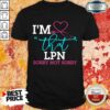 I’m That LPN Sorry Not Sorry Nurse Shirt