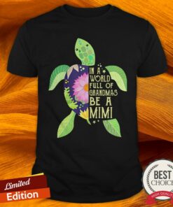 In A World Full Of Grandmas Be A Mimi Sea Turtle Floral Shirt