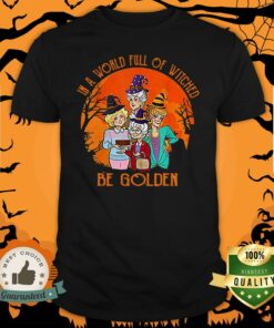 In A World Full Of Witches Be Golden Halloween Vintage shirt