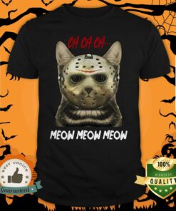 Jason Voorhees Ch Ch Ch Meow Meow Meows Shirt