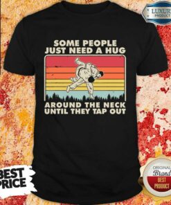 Jiu Jitsu Some People Just Need A Hug Around The Neck Until They Tap Out Vintage Shirt