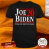 Joe Biden Said Will You Shut Up Man Shirt