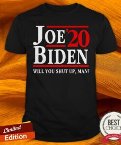 Joe Biden Said Will You Shut Up Man Shirt