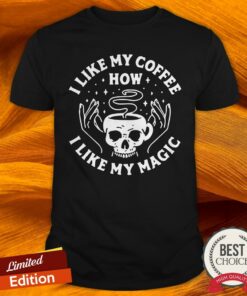Skull I Like My Coffee How I Like My Magic Shirt
