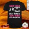 Some Moms Like Drinking With Friends Great Moms Go Quad Riding With Daughters Shirt