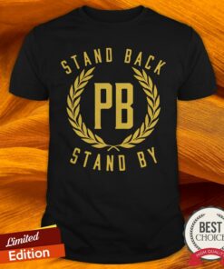 Stand Back Pb Stand By Shirt