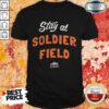 Stay At Soldier Field Shirt