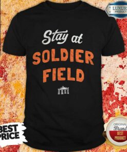 Stay At Soldier Field Shirt
