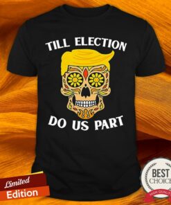 Sugar Skull Till Election Do Us Part Shirt