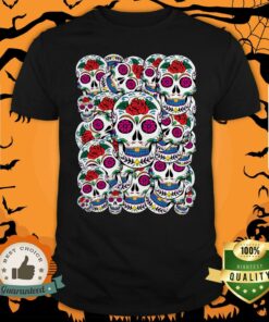 Sugar Skulls Galore Day Of The Dead Shirt