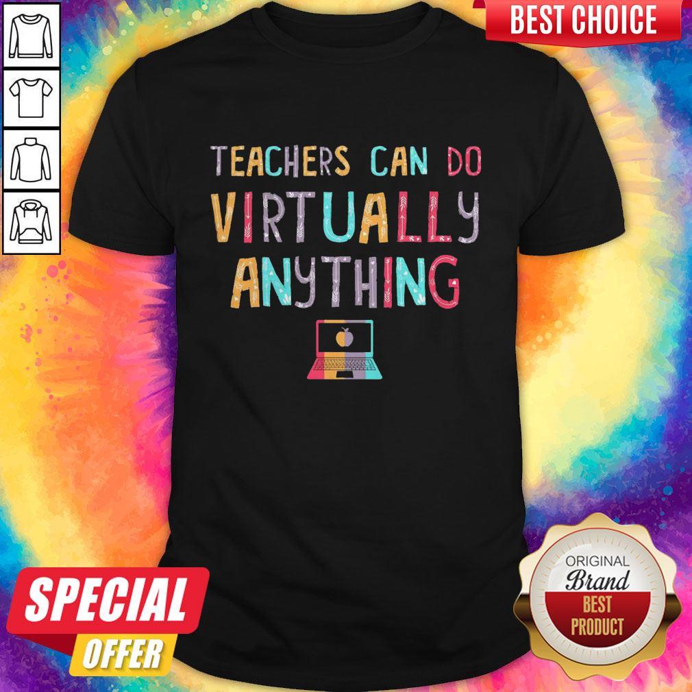 Teachers Can So Virtually Anything Shirt Teachers Can So Virtually Anything Shirt
