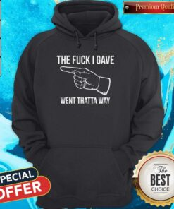 The Fuck I Gave Went Thatta Way Shirt