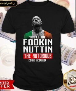 The Notorious Conor Mcgregor You’ll Do Fookin Nuttin Shirt