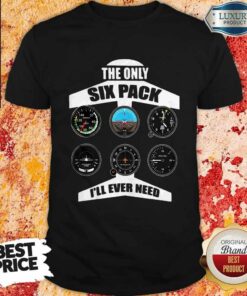 The Only Six Pack I’ll Ever Need Shirt