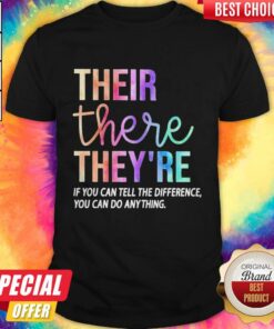 Their There They’re If You Can Tell The Difference You Can Do Anything Shirt