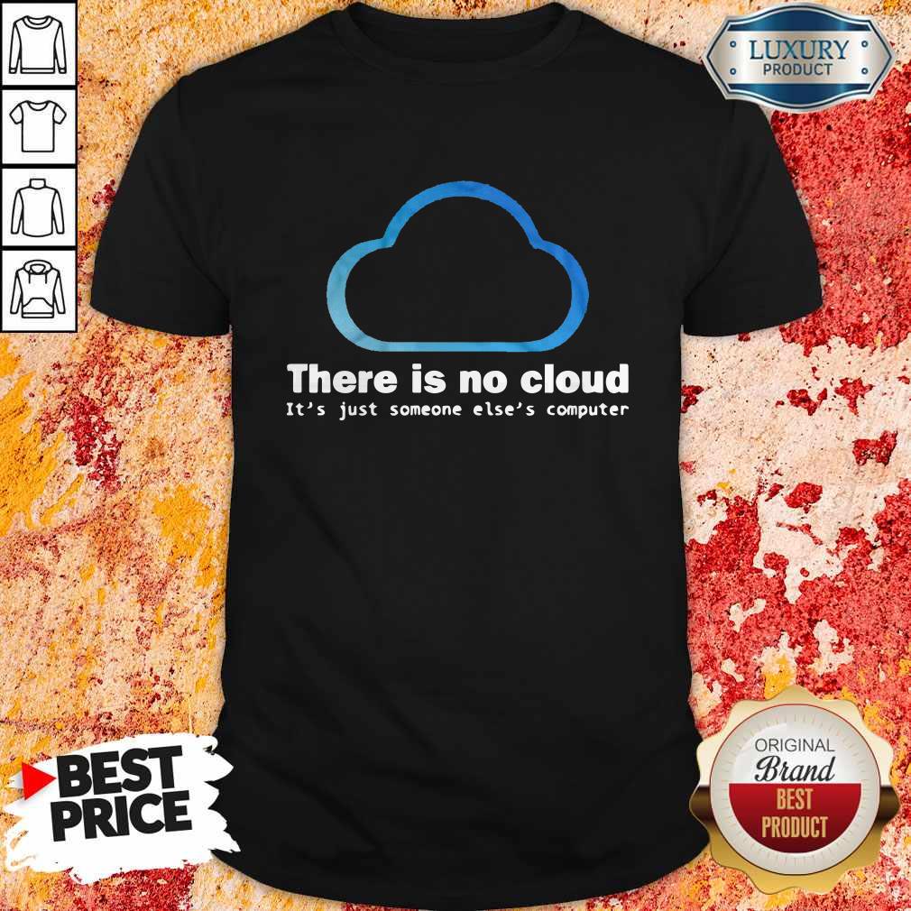 There Is No Cloud It’s Just Someone Else’s Computer Shirt There Is No Cloud It’s Just Someone Else’s Computer Shirt
