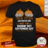 These Titties Are Protected By A Smokin Hot September Guy Halloween Shirt