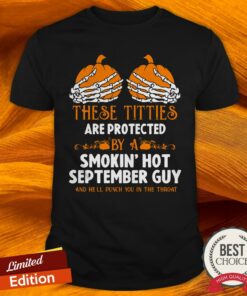 These Titties Are Protected By A Smokin Hot September Guy Halloween Shirt