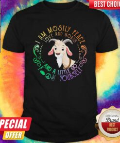 Tiger I Am Mostly Peace Love And Goats And A Little Go Fuck Yourself Shirt