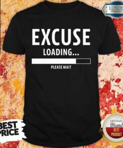 Top Excuse Loading Please Wait Shirt