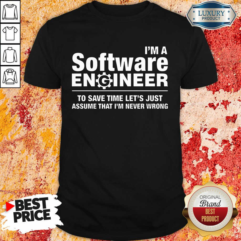 Top Im A Software Engineer Never Wrong Shirt Top Im A Software Engineer Never Wrong Shirt