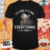 Top I’m Fine Every Thing Is Fine Shirt