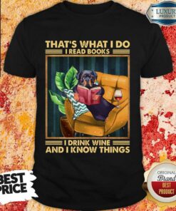 Top Rottweiler I Read Books I Drink Wine And I Know Things Shirt