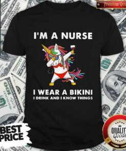 Unicorn I’m A Nurse I Wear A Bikini I Drink And I Know Things Shirt