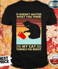 Vintage Black Cat It Doesn’t Matter What You Think My Cat Thinks I’m Right Shirt
