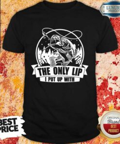 Vip The Only Lip I Put Up With Tees Shirt