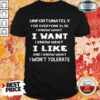 Vip Unfortunately I Know What I Want I Like Shirt
