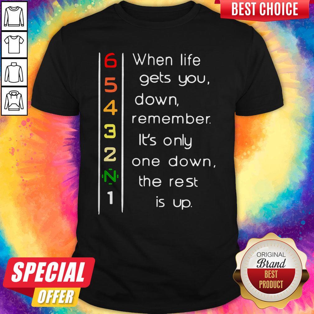 When Life Gets You Down Remember It’s Only One Down The Rest Shirt When Life Gets You Down Remember It’s Only One Down The Rest Shirt
