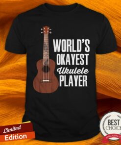 World’s Okayest Ukulele Player Shirt