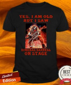 Yes I Am Old But I Saw Dimebag Darrell On Stage Shirt