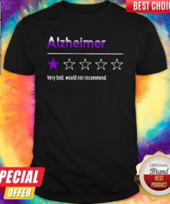 Alzheimer Very Bad Would Not Recommend Shirt