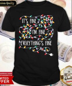 Funny It’s Fine I’m Fine Everything Is Fine Christmas Lights Shirt