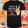 I Am An August Girl I’m Not 22 I’m 20 Plus Shirt