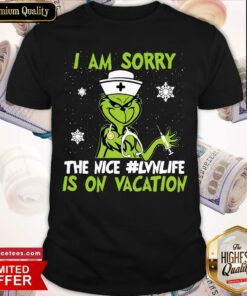 Nice Grinch Nurse I Am Sorry The Nice #Lvnlife Is On Vacation Christmas Shirt