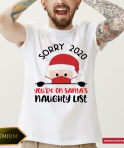 Nice Sorry 2020 You’re On Santa’s Naughty List Mask Christmas Shirt