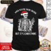 Nice When Youre Dead Inside But Its The Holiday Season Skeleton Christmas T Shirt