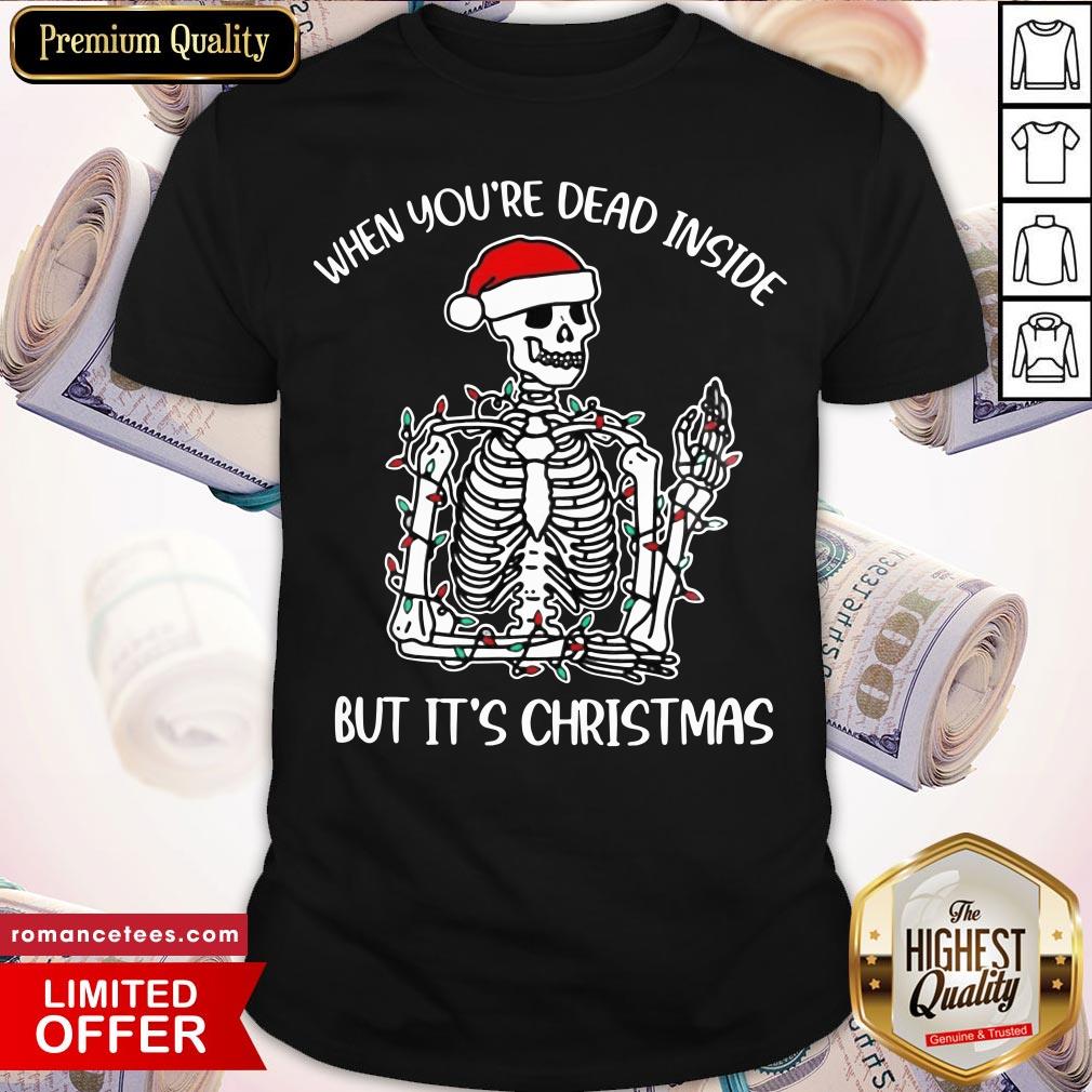 Nice When Youre Dead Inside But Its The Holiday Season Skeleton Christmas T Shirt Nice When Youre Dead Inside But Its The Holiday Season Skeleton Christmas T Shirt