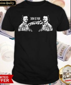 Premium Show Us Your Tritts Shirt