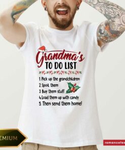 Top Gandma’s To Do List Pick Up The Grandchildren Spoil Them Ugly Christmas Shirt