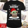Top I’m Not Short I’m Baby Yoda Ize Christmas Shirt