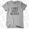 Lord Have Mercy Shirt