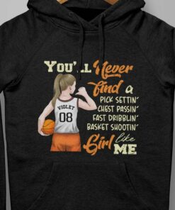 You’ll Never Find A Girl Like Me Basketball Girl Shirt